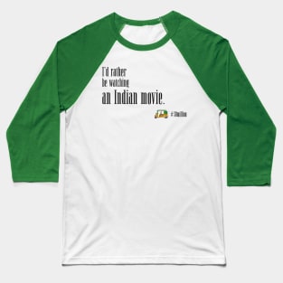 I'd rather be watching an Indian movie. Baseball T-Shirt